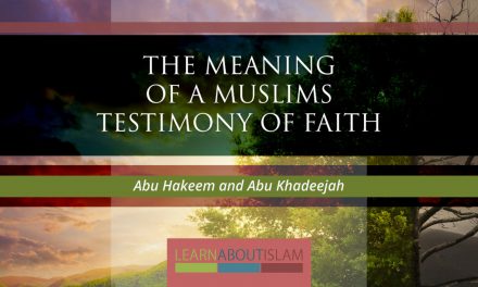 The Meaning of a Muslims Testimony of Faith – Abu Hakeem and Abu Khadeejah