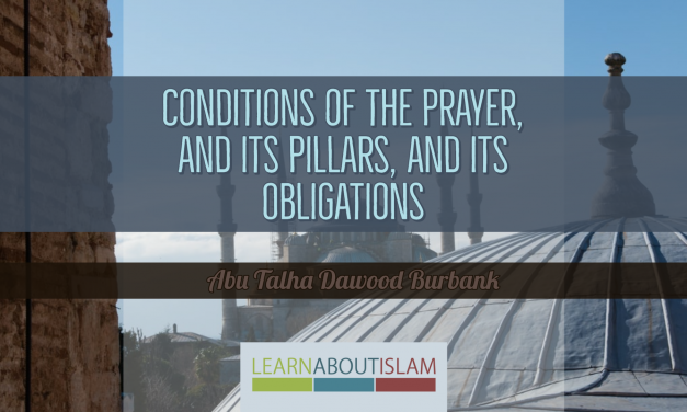 Conditions of the Prayer, and its Pillars, and its Obligations | Abu Talha Dawood Burbank