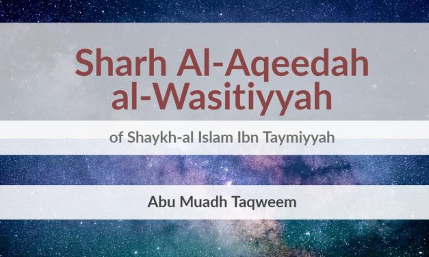 Sharh Al-Aqeedah al-Wasitiyyah of Shaykh-al Islam Ibn Taymiyyah | Abu Muadh Taqweem Aslam