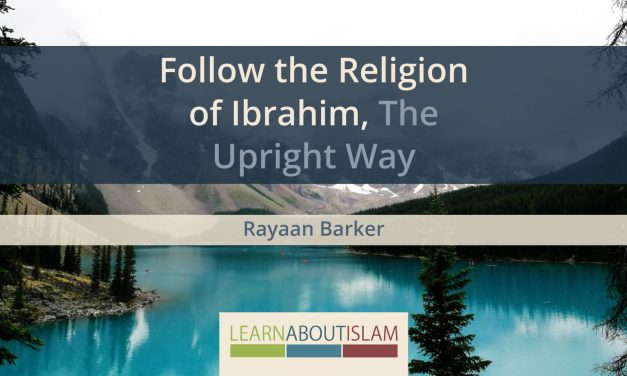 Follow the Religion of Ibrahim, The Upright Way | Rayaan Barker