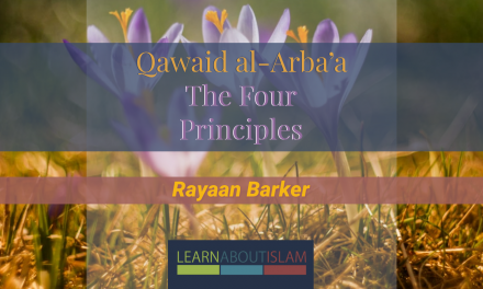 Qawaid al-Arba’a (The Four Principles) of Shaykh Muhammad ibn Abdul Wahhaab – Rayaan Barker