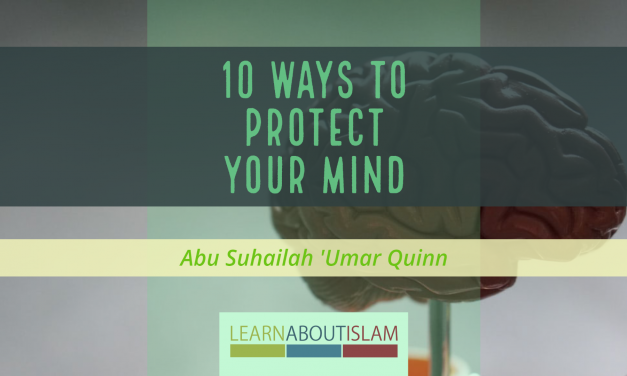 10 Ways To Protect Your Mind | Abu Suhailah ‘Umar Quinn‏