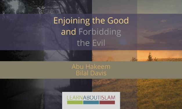 Enjoining the Good & Forbidding the Evil – Abu Hakeem