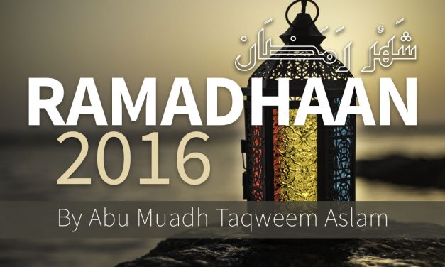 Ramadhaan 2016 – Blessing, Rules, Regulations, Fiqh – Short Study Course by Abu Muadh Taqweem Aslam