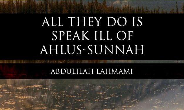 All they do is Speak ill of Ahlus-Sunnah | Abdulilah Lahmami