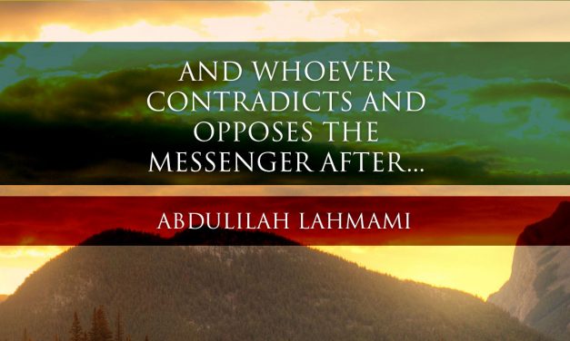 “And whoever contradicts and opposes the Messenger after…” | Abdulilah Lahmami