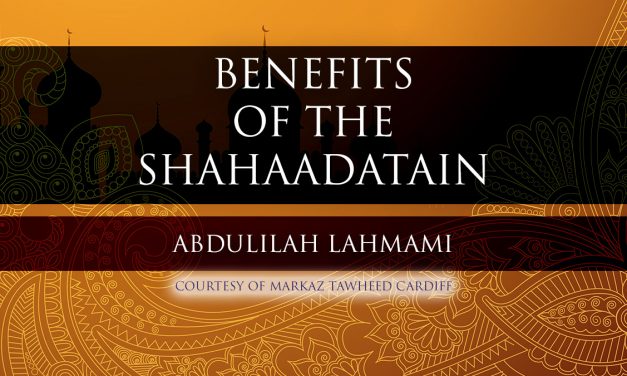 Benefits of the Shahaadatain – Abdulilah Lahmami | Cardiff