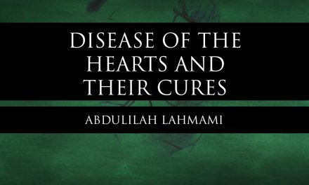 Disease of the Hearts and Their Cures – Shaykh Rabee’ – Abdulilah Lahmami