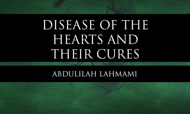 Disease of the Hearts and Their Cures – Shaykh Rabee’ – Abdulilah Lahmami