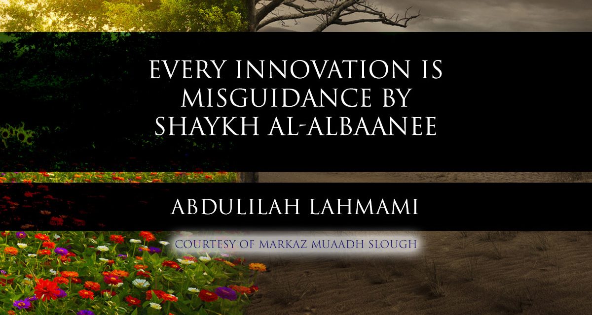 Every Innovation is Misguidance by Shaykh al-Albaanee | Abdulilah Lahmami