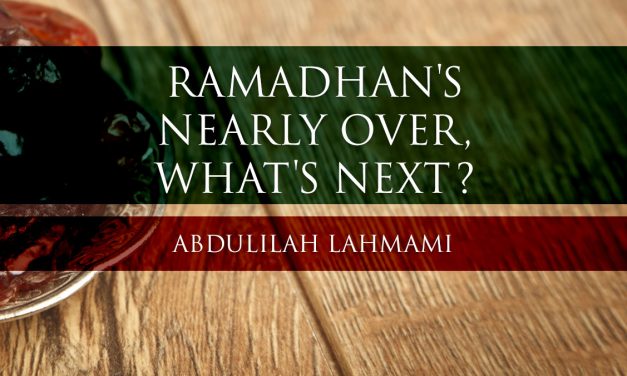 Ramadhaan’s Nearly Over, What’s Next? | Abdulilah Lahmami