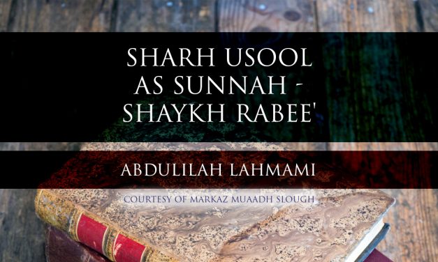 Sharh Usool as Sunnah – Shaykh Rabee’ | Abdulilah Lahmami