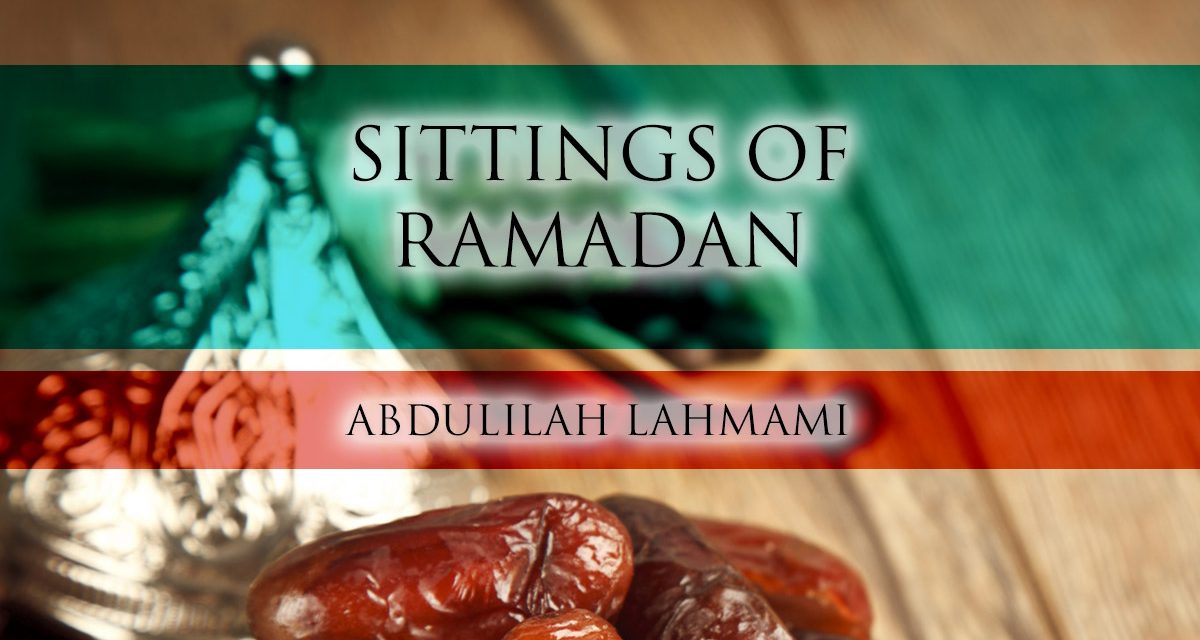Sittings of Ramadan | Abdulilah Lahmami