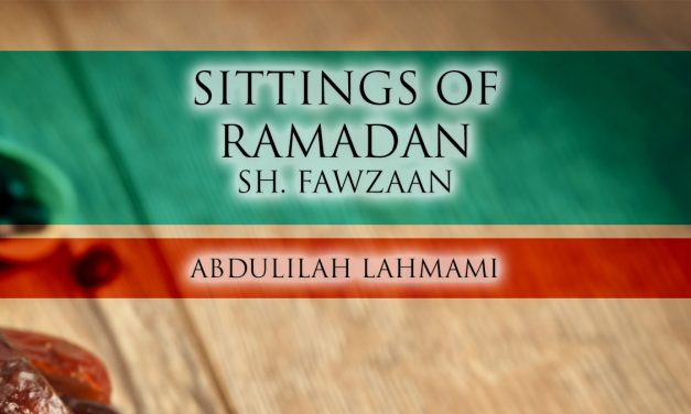 Sittings of the Month of Ramadhaan – Shaykh Salih al-Fawzaan | Abdulilah Lahmami