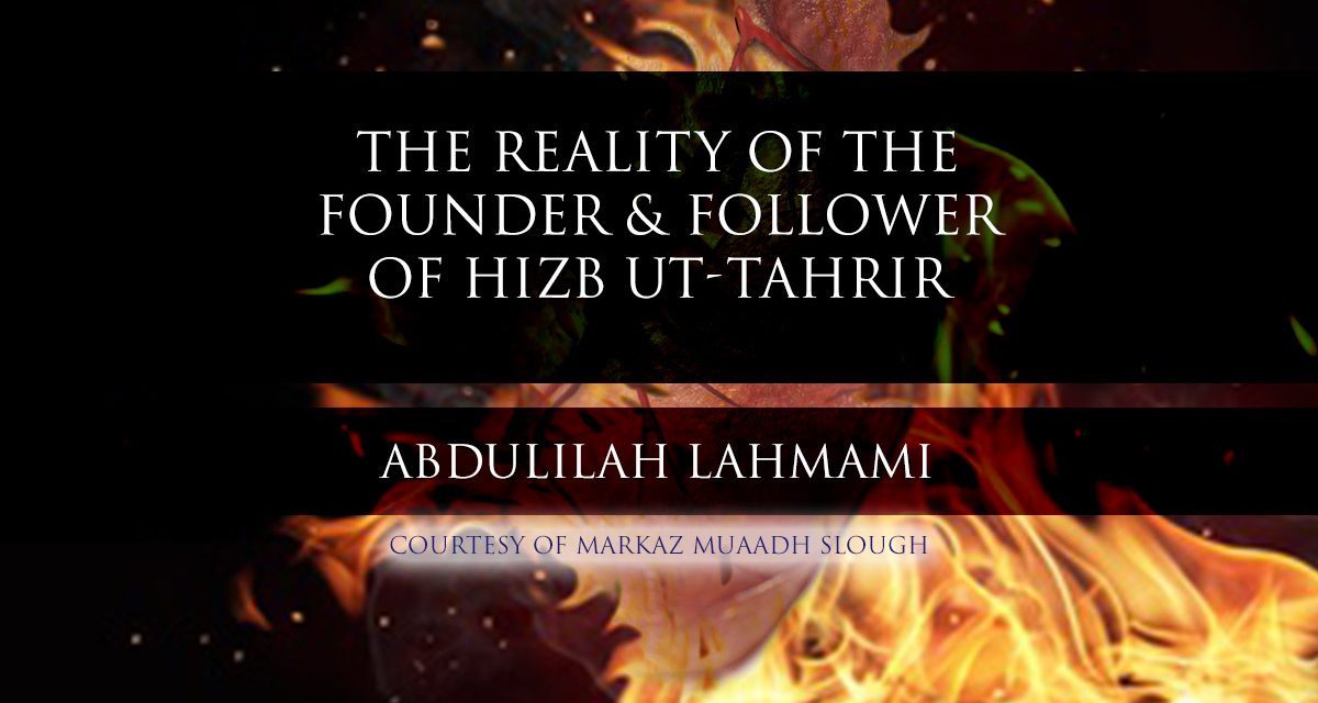 The Reality of the Founder & Follower of Hizb ut-Tahrir | Abdulilah Lahmami‏