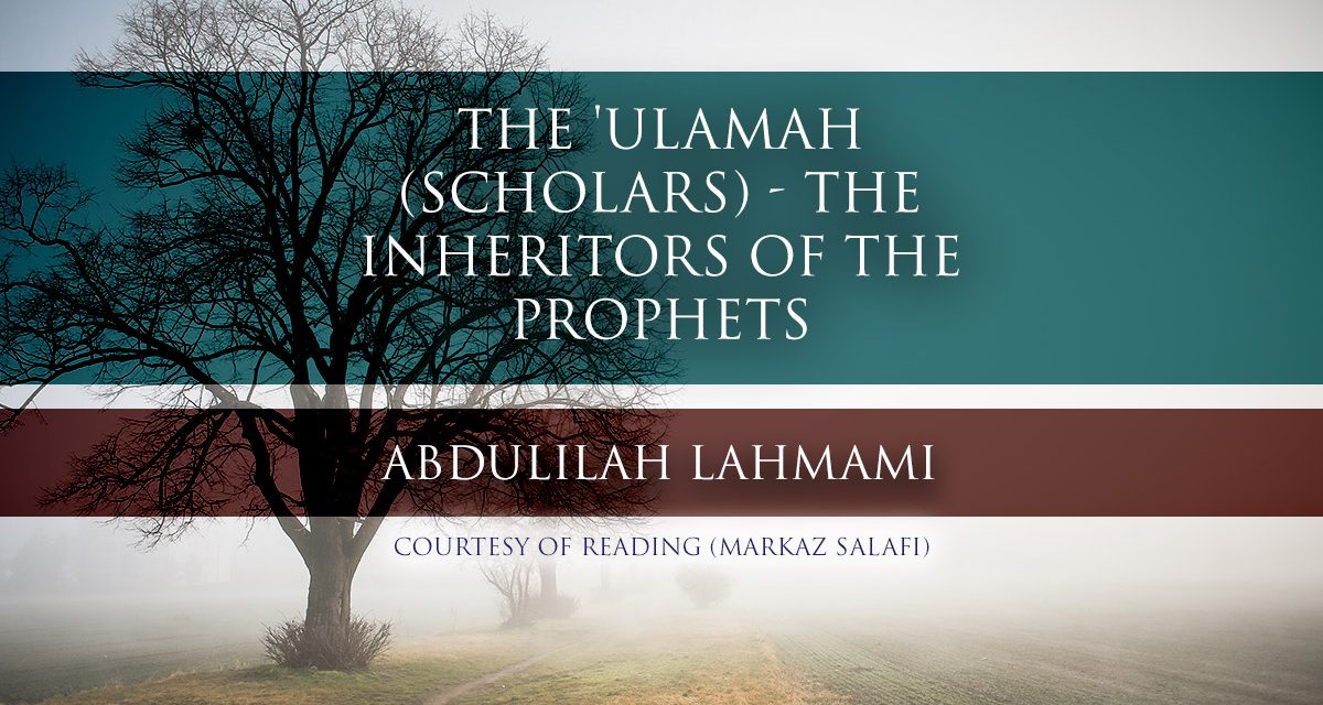 The ‘Ulamah (Scholars) – The Inheritors of the Prophets | Abdulilah Lahmami