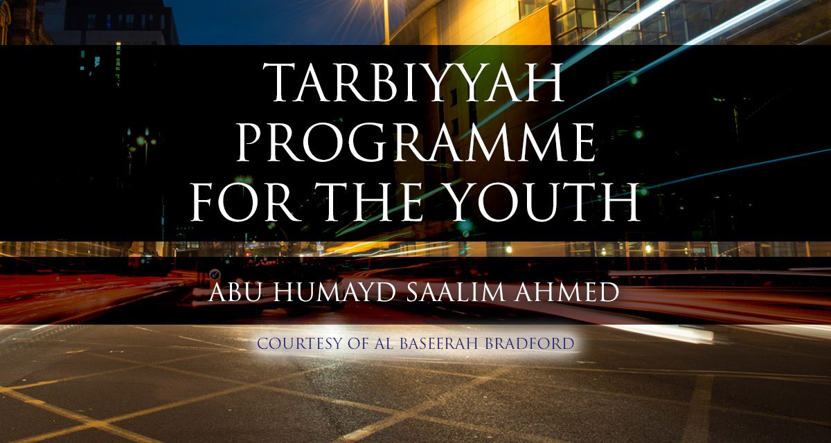 Tarbiyyah Programme for the Youth | Abu Humayd Saalim Ahmed | Bradford