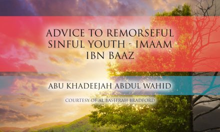 Advice to a Remorseful Sinful Youth – Imaam Ibn Baaz | Abu Khadeejah
