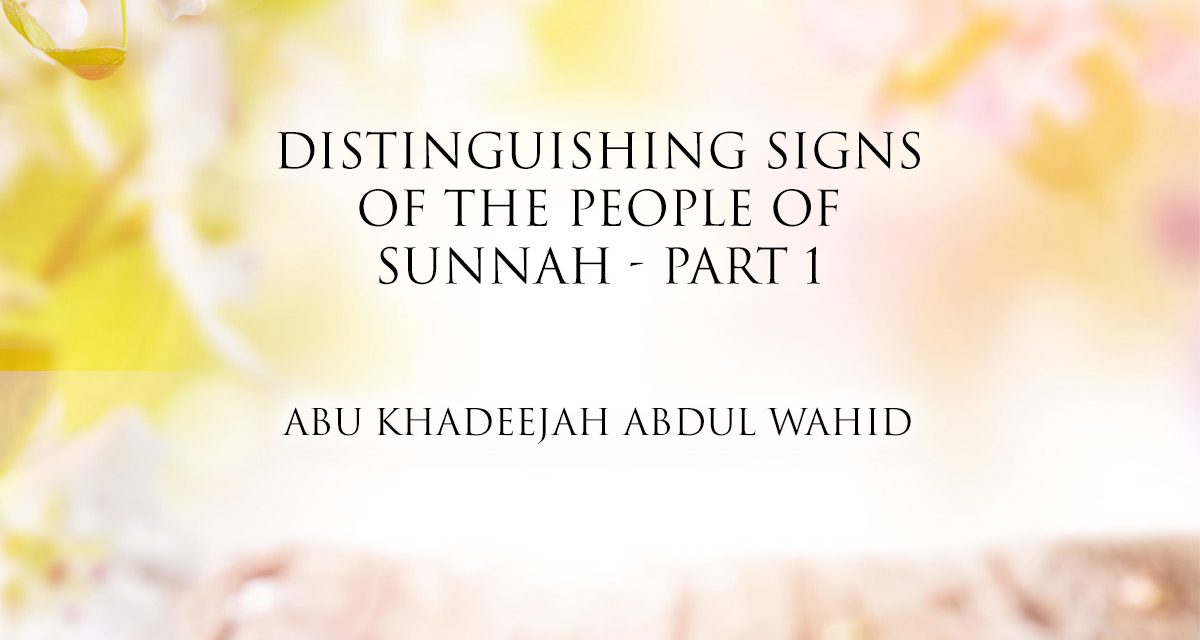 Distinguishing Signs of The People of Sunnah  | Abu Khadeejah