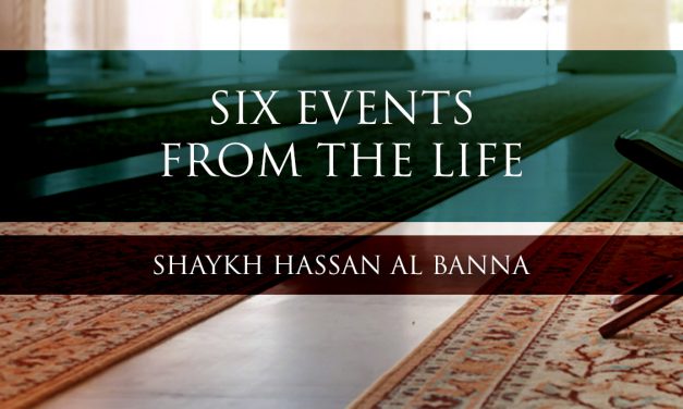 Six Events From The Life of The Prophet – Shaykh Hassan al Banna
