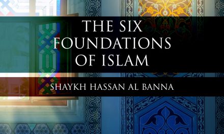 The Six Foundations of Islam – Shaykh Hassan Al Banna