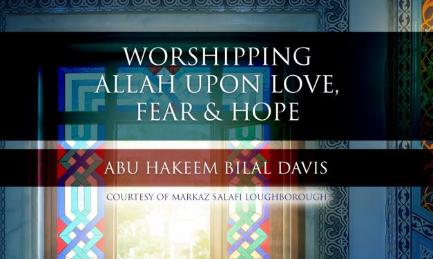 Worshipping Allah upon Love, Fear & Hope | Abu Hakeem | Loughborough