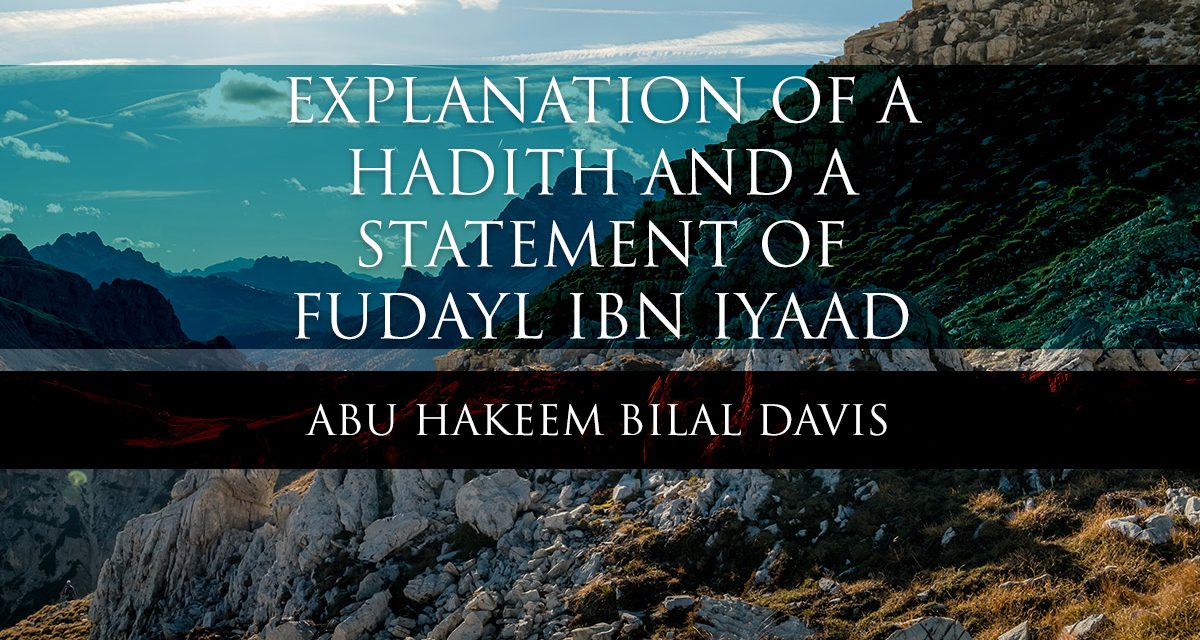 Explanation of a Hadith and a statement of Fudayl Ibn Iyaad | Abu Hakeem & Uways at-Taweel