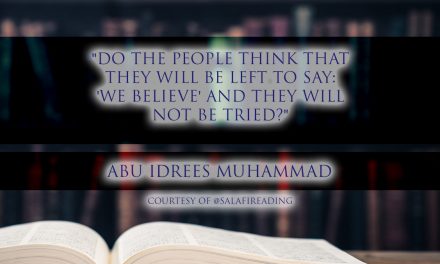 “Do the people think that they will be left to say: ‘We Believe’ and they will not be tried?” | Abu Idrees | Loughborough