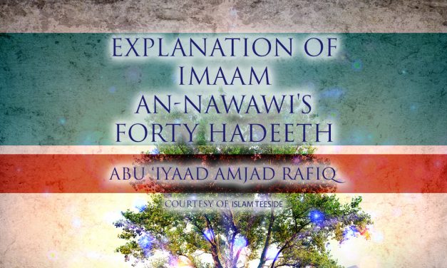 Explanation of Imaam an-Nawawi’s Forty Hadeeth – Abu Iyaad Amjad Rafiq