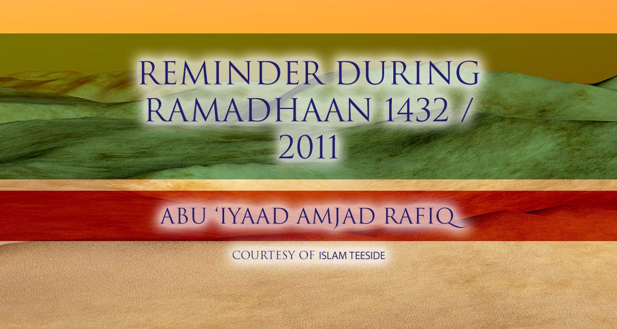 Reminder During Ramadhaan 2011/1432 – Abu Iyaad