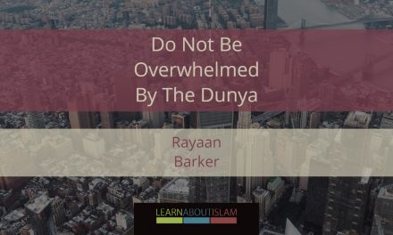 Ramadhaan Reminders 2017 – Do Not Be Overwhelmed By The Dunya | Rayaan Barker