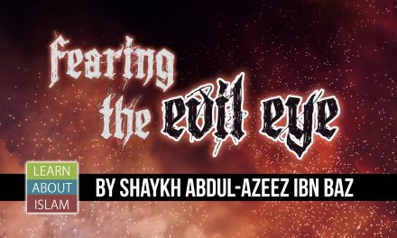 Fearing the Evil Eye – Shaykh Abdul-Azeez ibn Baz