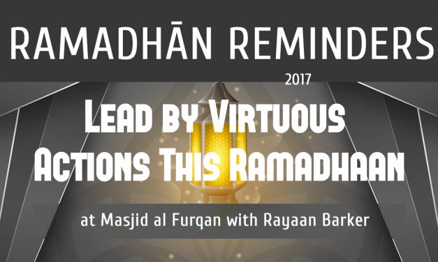 RAMADHAAN REMINDERS 2017 – Lead By Virtuous Actions This Ramadhaan | Rayaan Barker