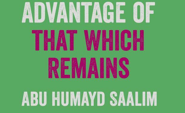 Ramadhaan: Take Advantage of that which Remains – Abu Humayd Saalim