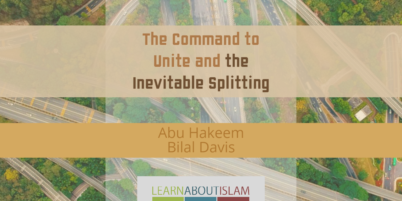 The Command to Unite and the Inevitable Splitting – Abu Hakeem | Manchester