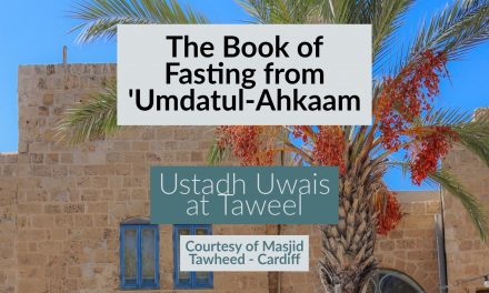 The Book of Fasting – Umdatul Ahkaam – Uways at-Taweel | Cardiff