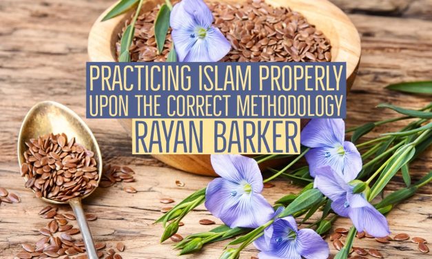 Practising Islam Properly Upon the Correct Methodology – Rayaan Barker
