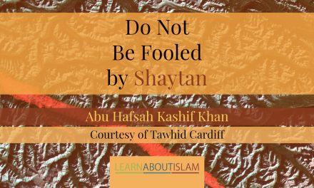 Do Not Be Fooled by Shaytan! – Abu Hafsah Kashif Khan