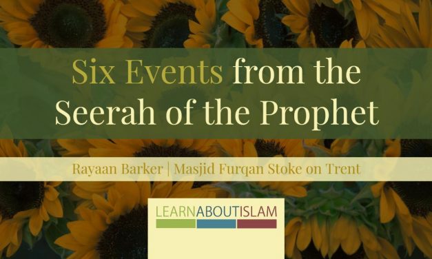 Six Events from the Seerah of the Prophet – Rayaan Barker | Stoke