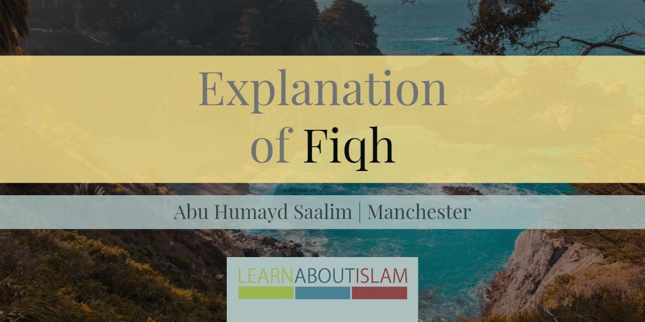 Explanation of Fiqh – Abu Humayd Saalim | Manchester