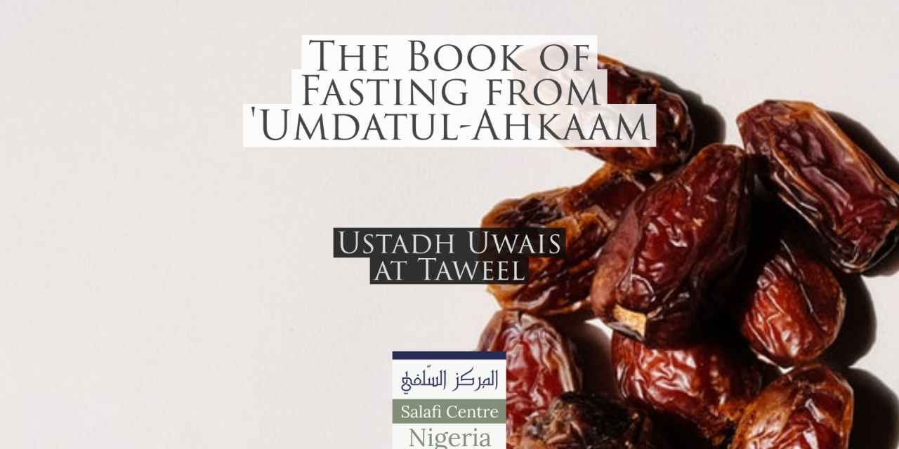 The Book of Fasting – Umdatul Ahkaam – Uways at-Taweel | Nigeria
