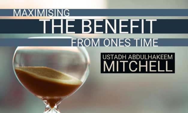 Maximising Benefit from One’s Time – Ustadh Abdul Hakeem Mitchell