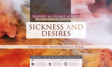 Shaykh Al-Islām’s Advice to One Who is Controlled by Sickness and Desires | Ustādh Abu Abdir-Rahmān Hilal | Manchester